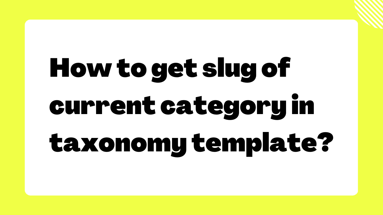 How to get slug of current category in taxonomy template