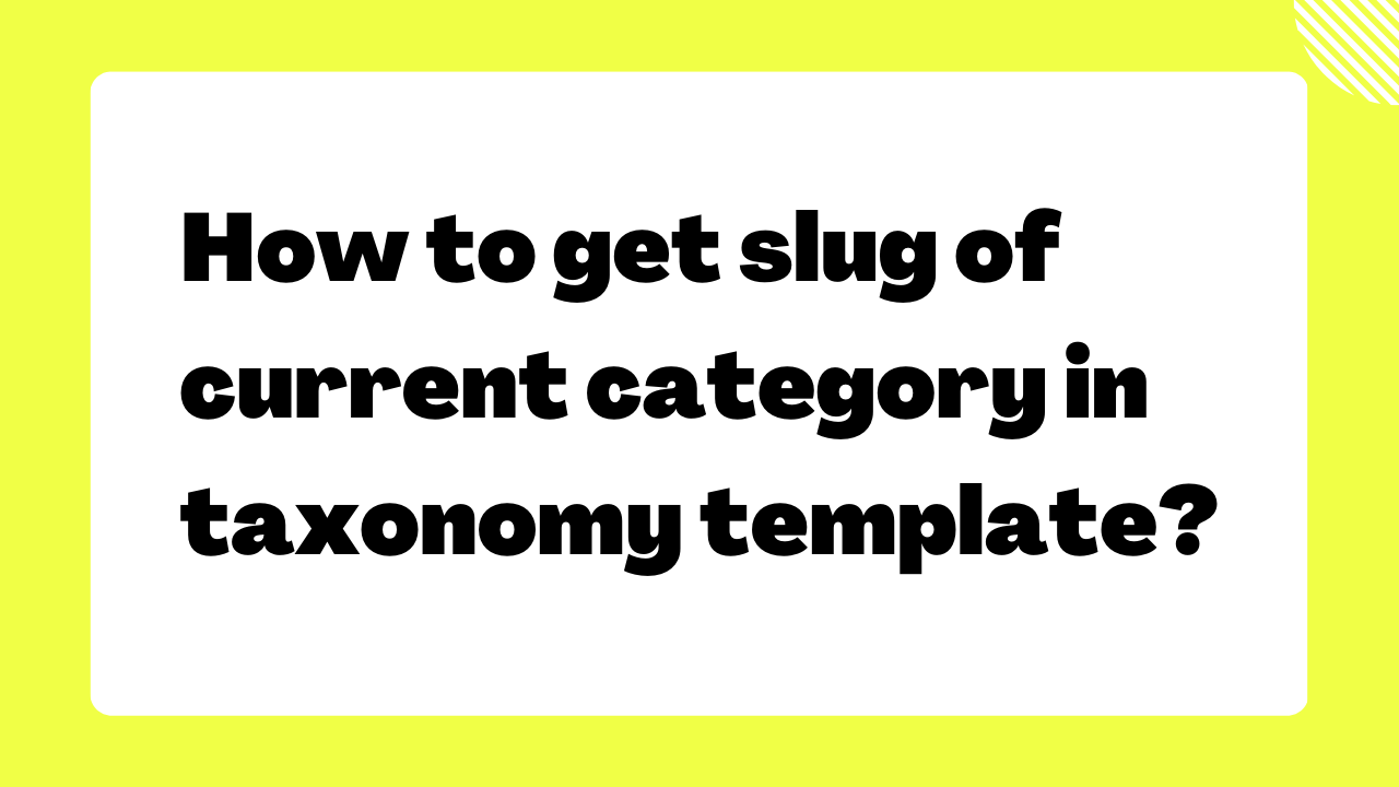 how-to-get-slug-of-current-category-in-the-taxonomy-template-rs-wp