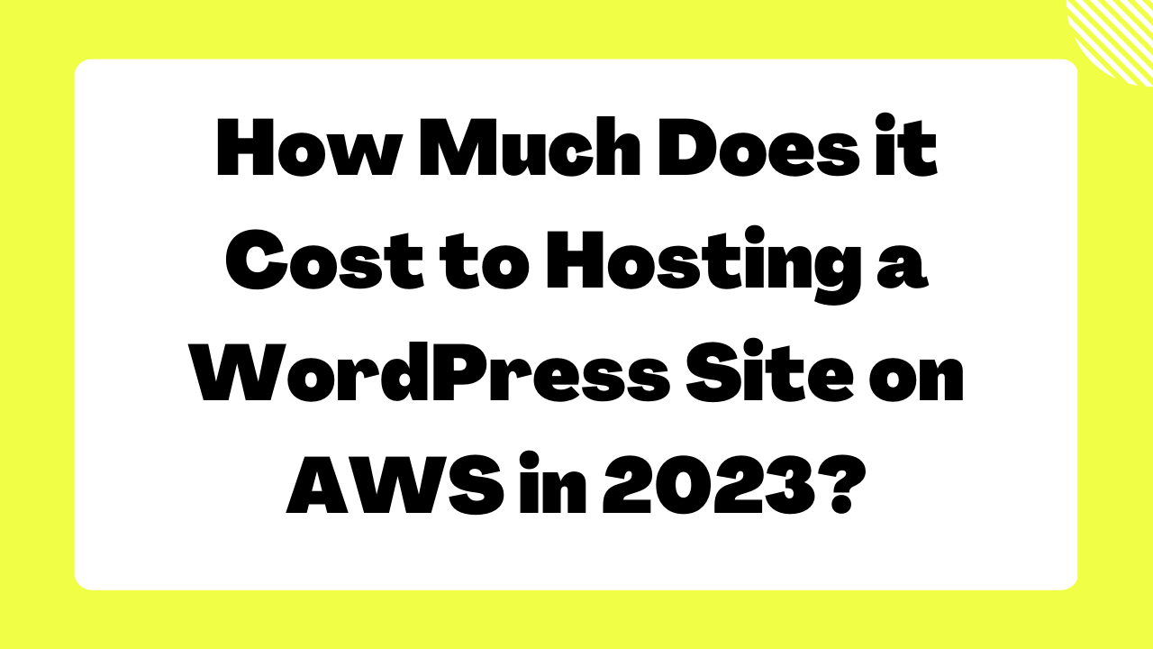 How Much Does it Cost to Hosting a WordPress Site on AWS in 2023
