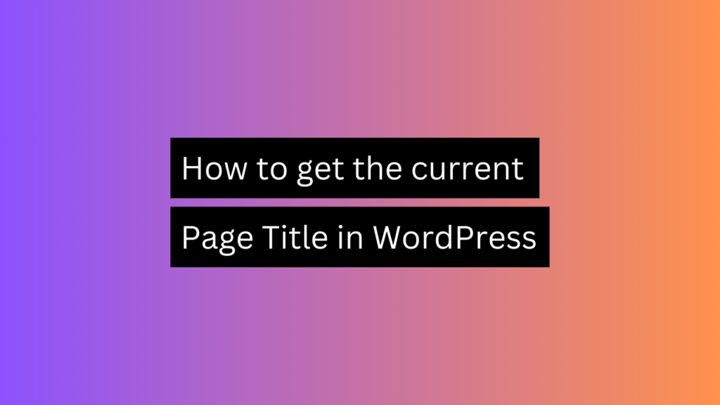 how-to-get-the-current-page-title-in-wordpress