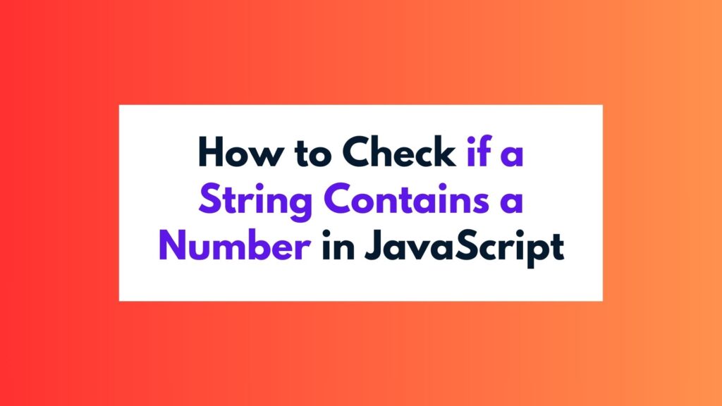 How to Check if a String Contains a Number in JavaScript
