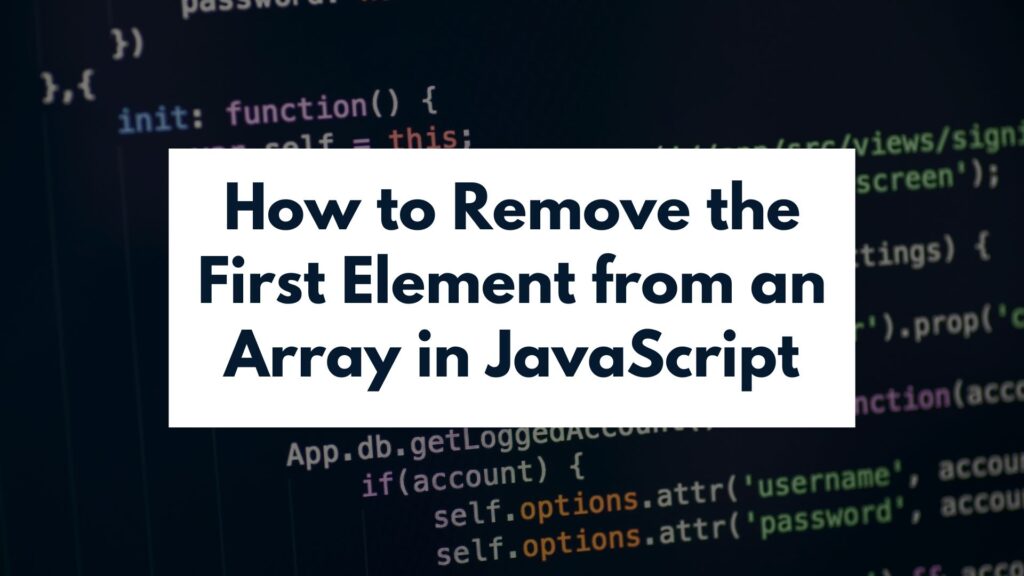 How to Remove the First Element from an Array in JavaScript