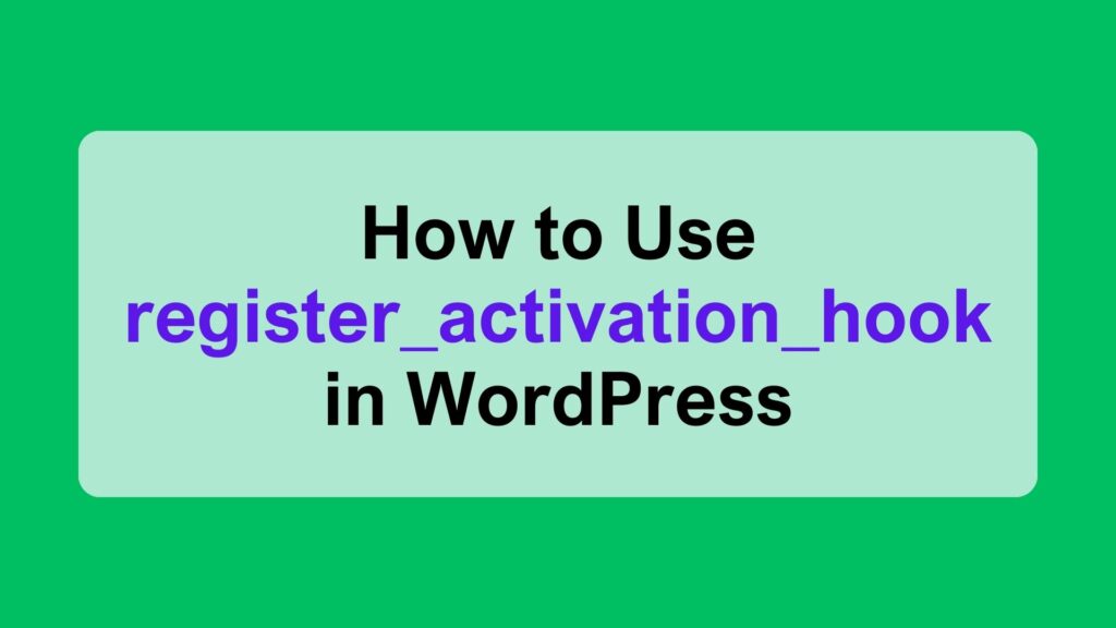 How to Use register_activation_hook in WordPress