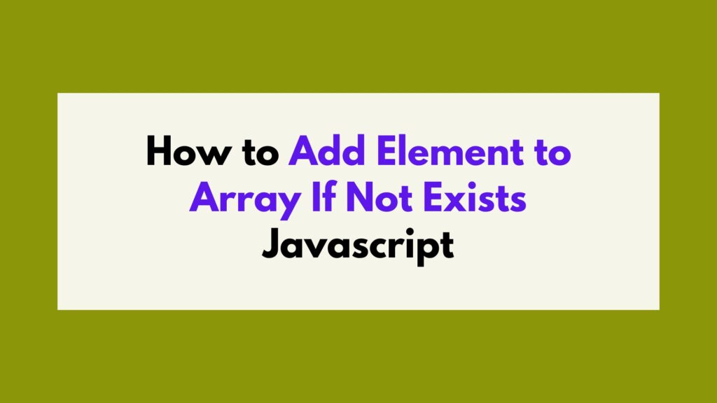 how-to-add-element-to-array-if-not-exists-javascript