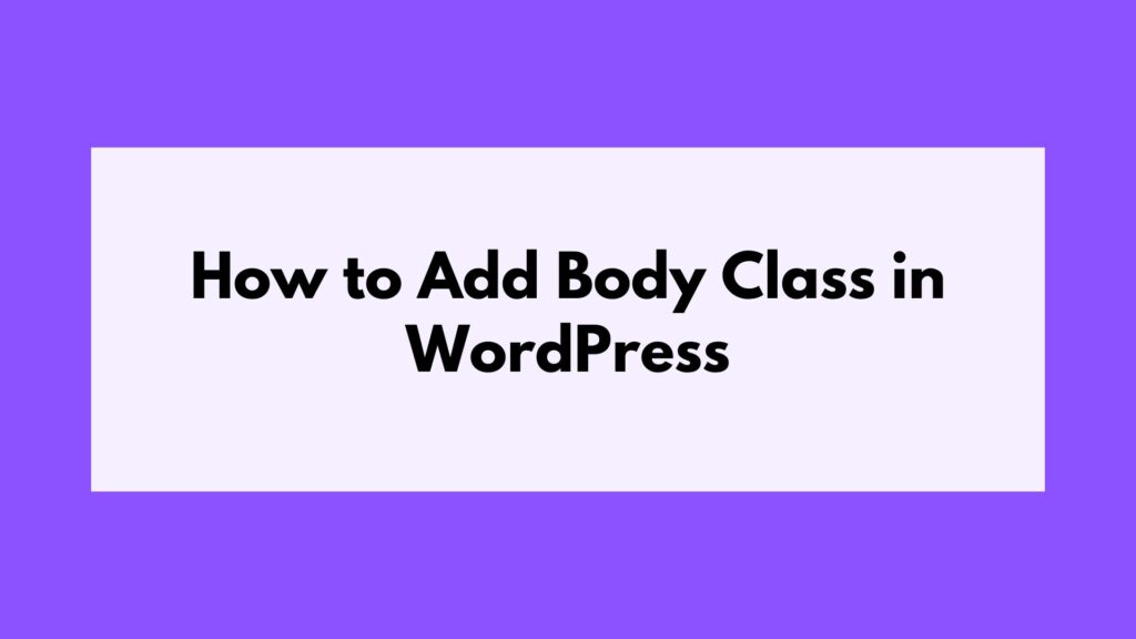 How to Add Body Class in WordPress