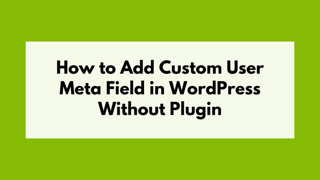 How to Add Custom User Meta Field in WordPress