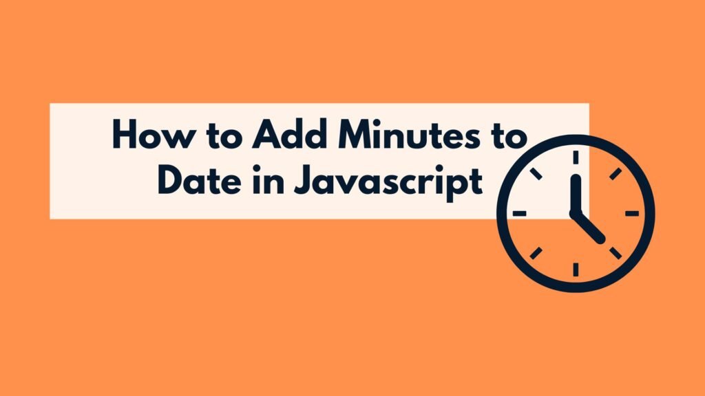 How To Add Minutes To Date In Javascript