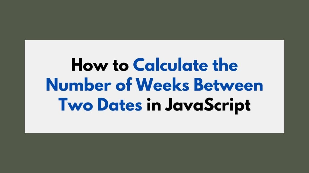 How to Calculate the Number of Weeks Between Two Dates in JavaScript