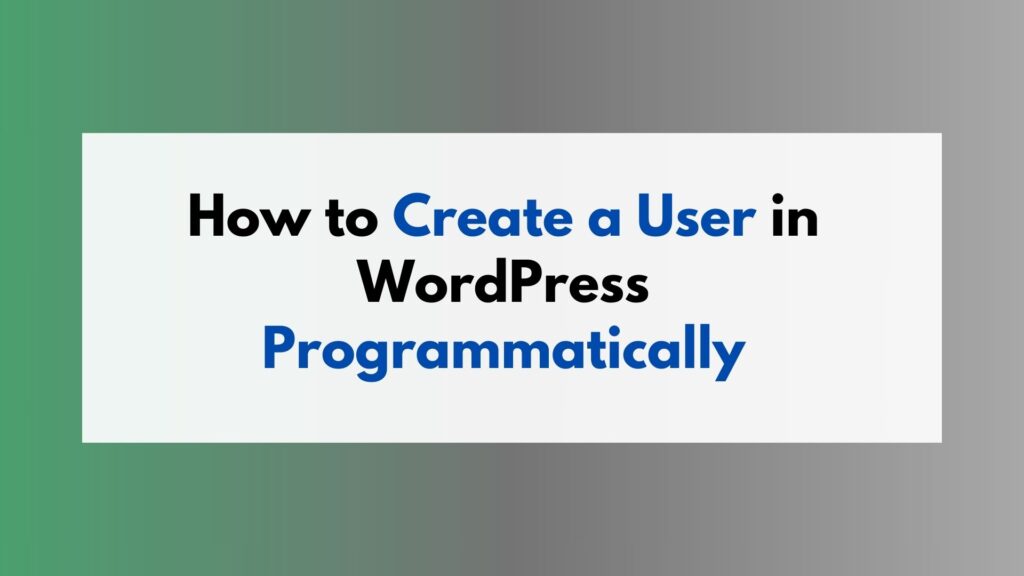 How to Create a User in WordPress Programmatically