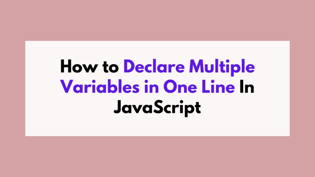 How to Declare Multiple Variables in One Line In JavaScript