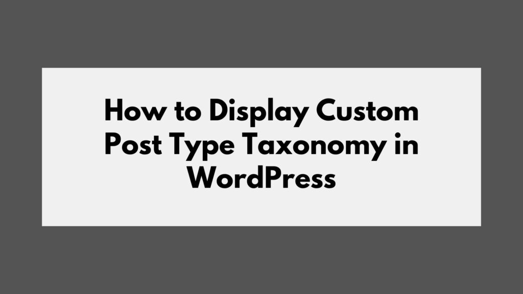 How to Display Custom Post Type Taxonomy in WordPress