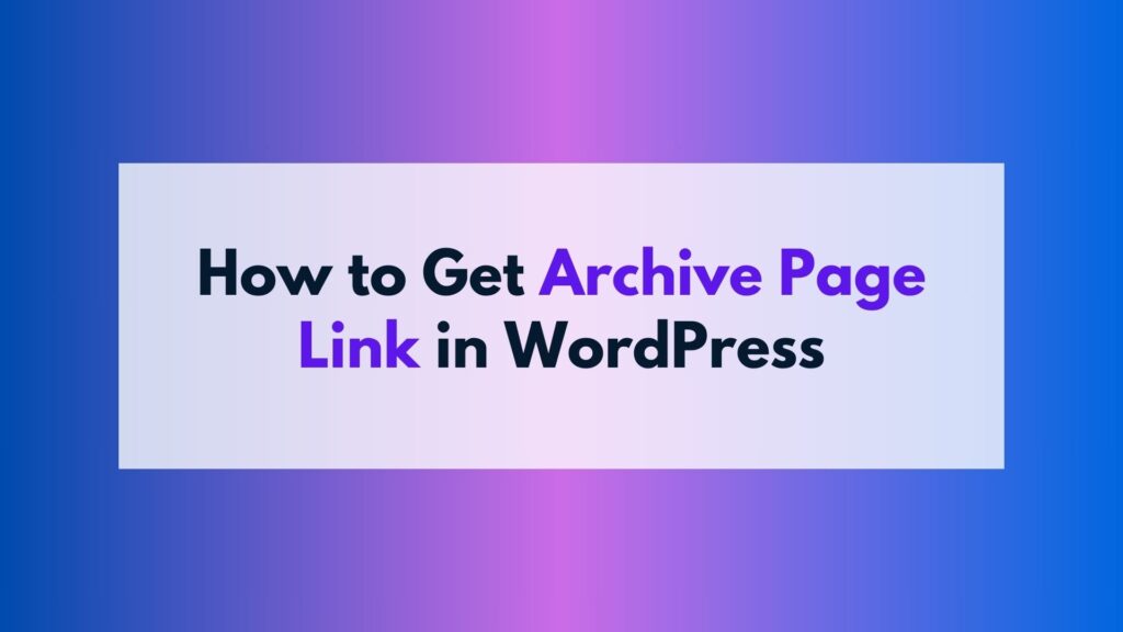 How to Get Archive Page Link in WordPress