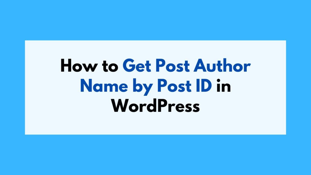 How to Get Post Author Name by Post ID in WordPress
