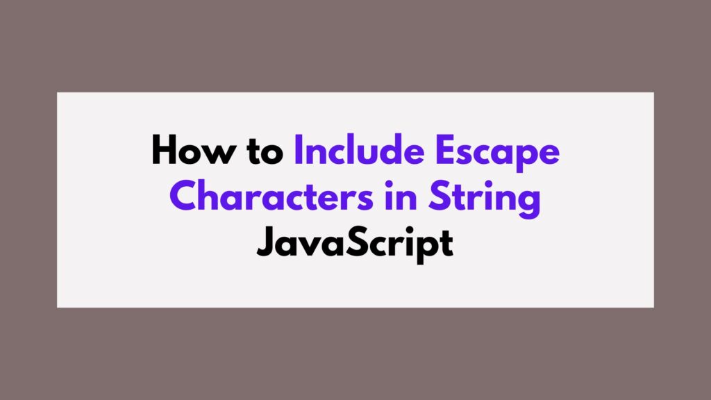 How to Include Escape Characters in String JavaScript