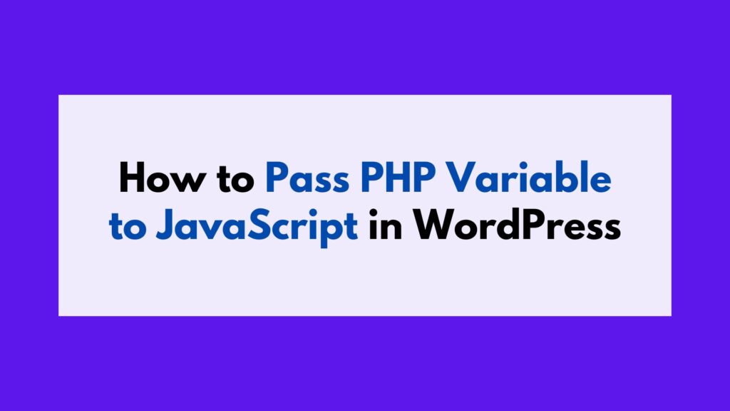 How to Pass PHP Variable to JavaScript in WordPress