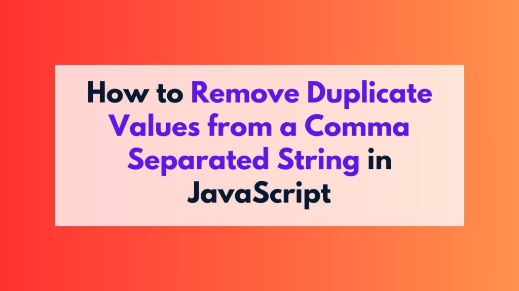 How to Remove Duplicate Values from a Comma Separated String in JavaScript