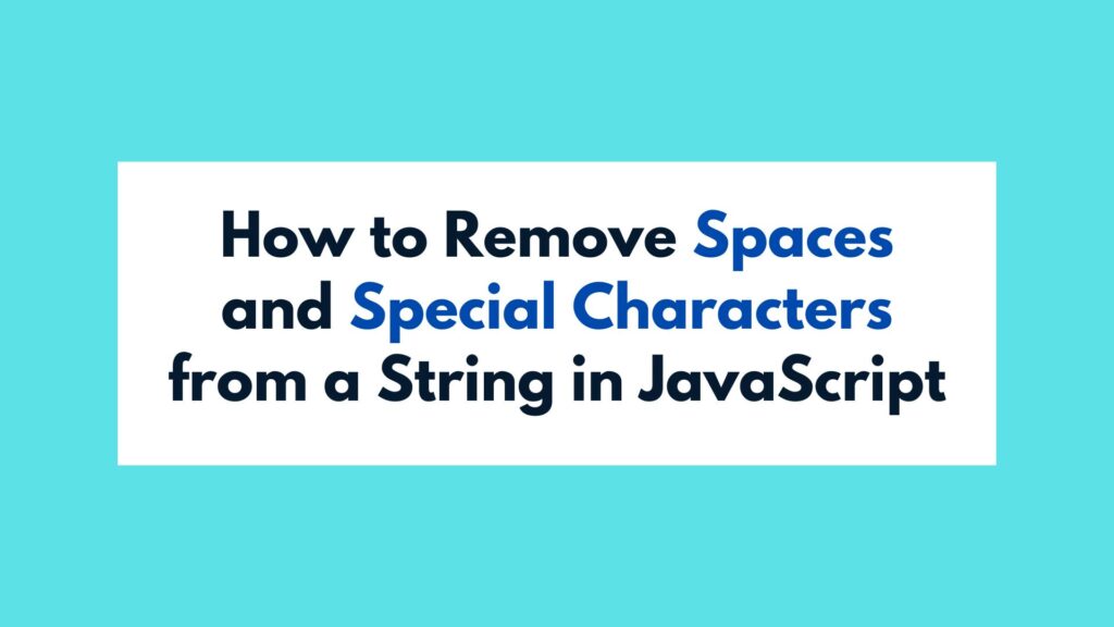 How to Remove Spaces and Special Characters from a String in JavaScript