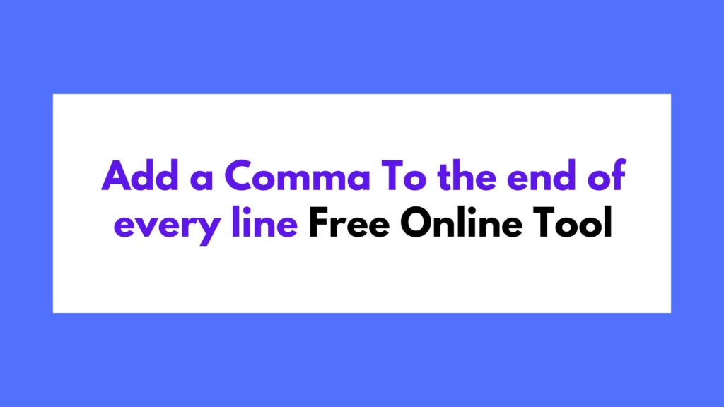 Add Comma TO end of every line