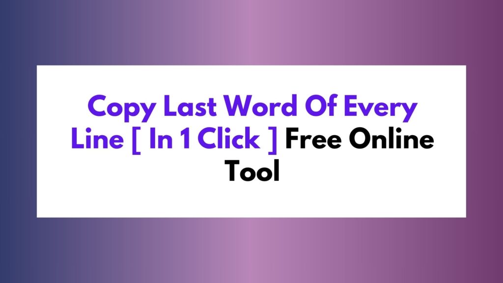 Copy Last Word Of Every Line [ In 1 Click ]