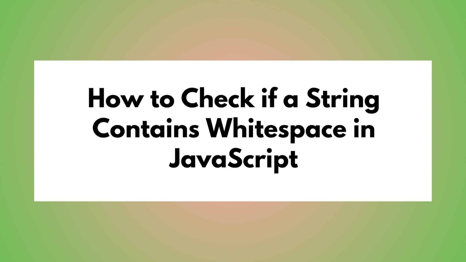 How To Check If A String Contains Whitespace In JavaScript