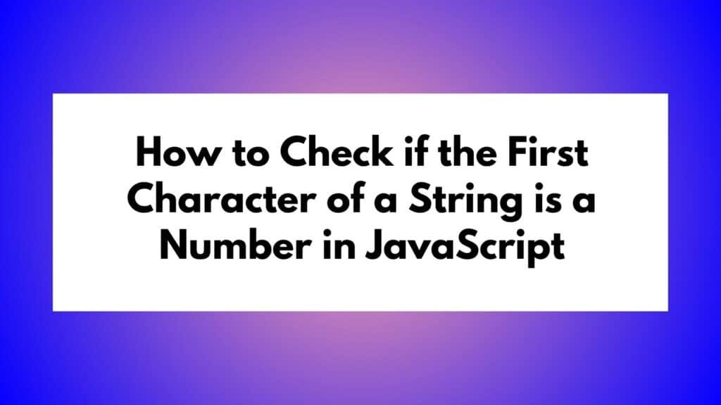 How To Check If The First Character Of A String Is A Number In JavaScript