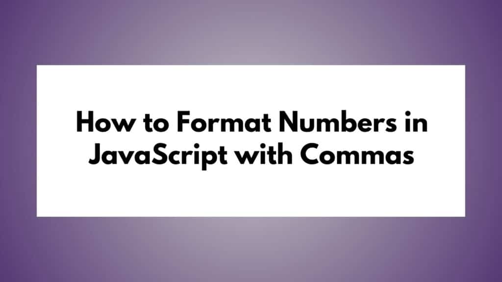 How To Format Numbers In JavaScript With Commas How To Format Numbers In JavaScript With Commas