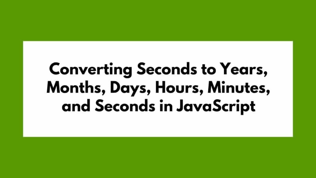 Converting Seconds to Years, Months, Days, Hours, Minutes, and Seconds in JavaScript