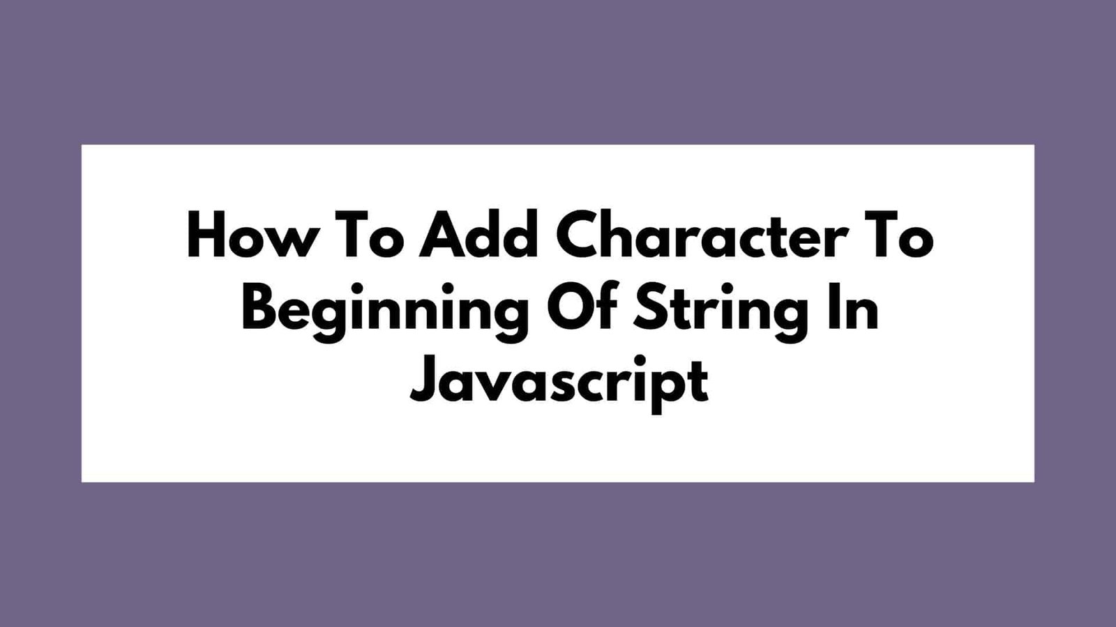 How To Add Character To Beginning Of String In Javascript