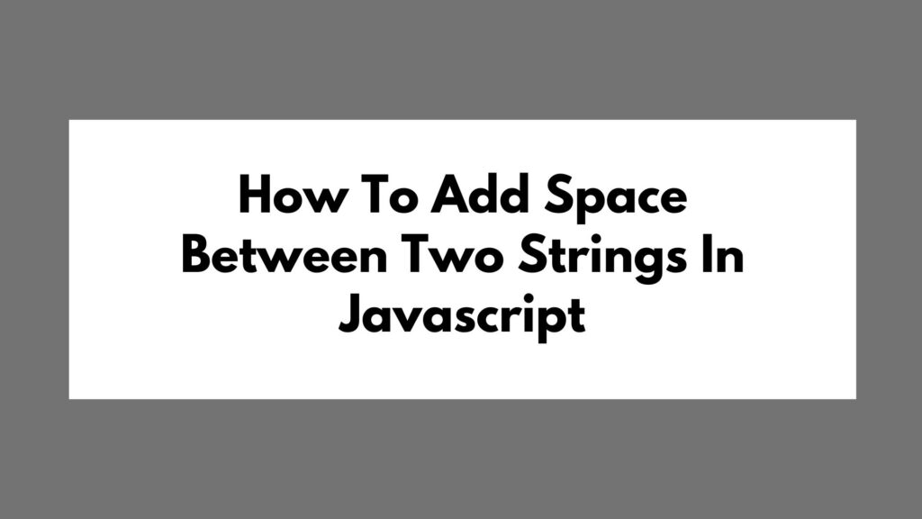 How To Add Space Between Two Strings In Javascript