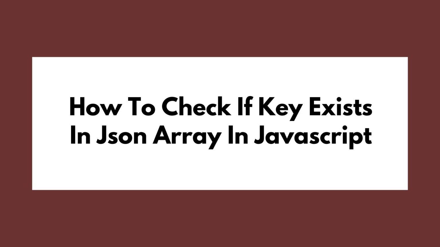 How To Check If Key Exists In Json Array In Javascript