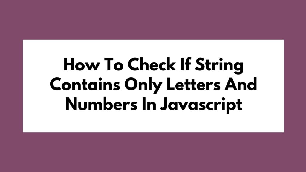 How To Check If String Contains Only Letters And Numbers In Javascript