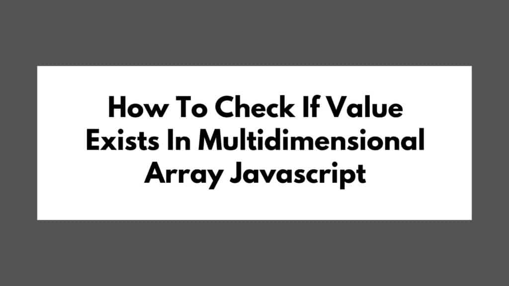 How To Check If Value Exists In Multidimensional Array Javascript