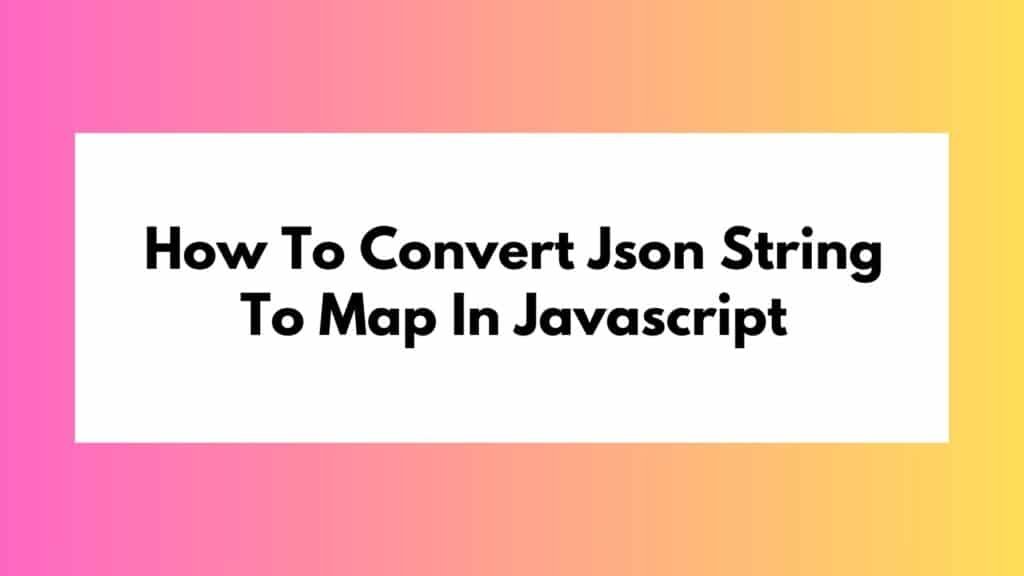 Convert Json String To Map In Javascript