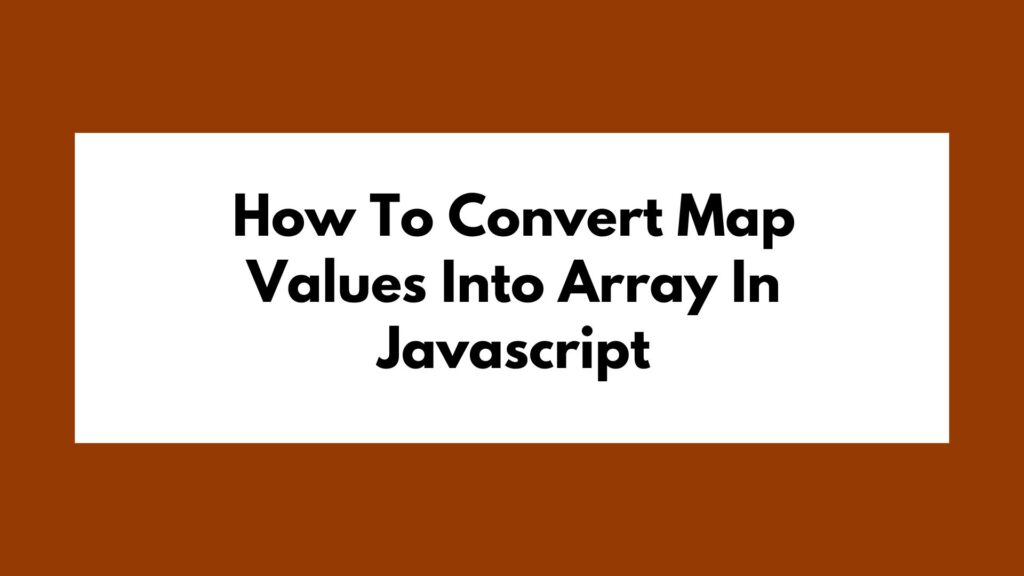 How To Convert Map Values Into Array In Javascript