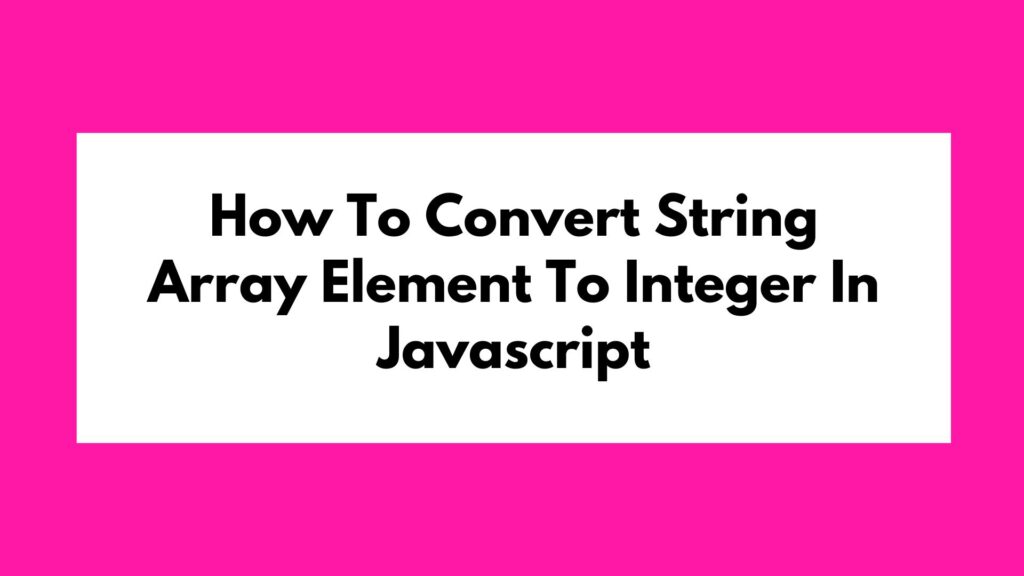 How To Convert String Array Element To Integer In Javascript