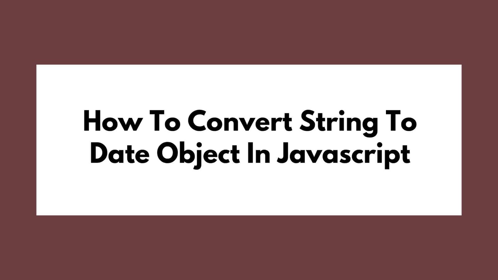 How To Convert String To Date Object In Javascript