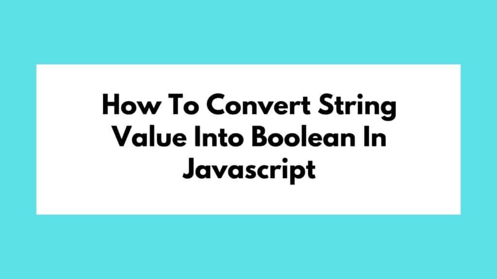 How To Convert String Value Into Boolean In Javascript