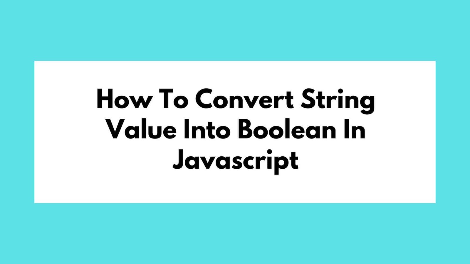 How To Convert String Value Into Boolean In Javascript