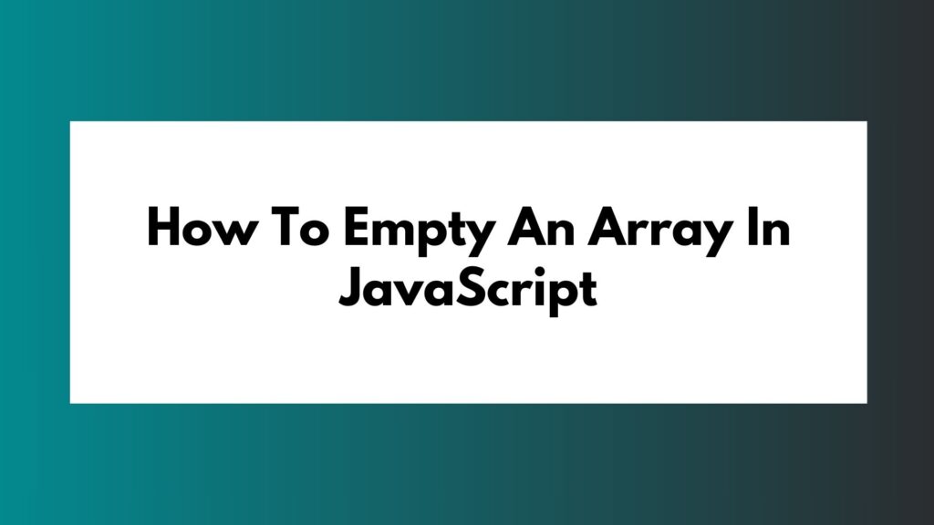 How To Empty An Array In Javascript