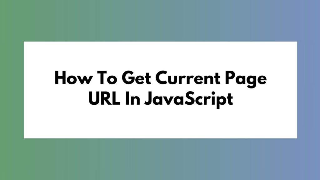 How To Get Current Page Url In Javascript
