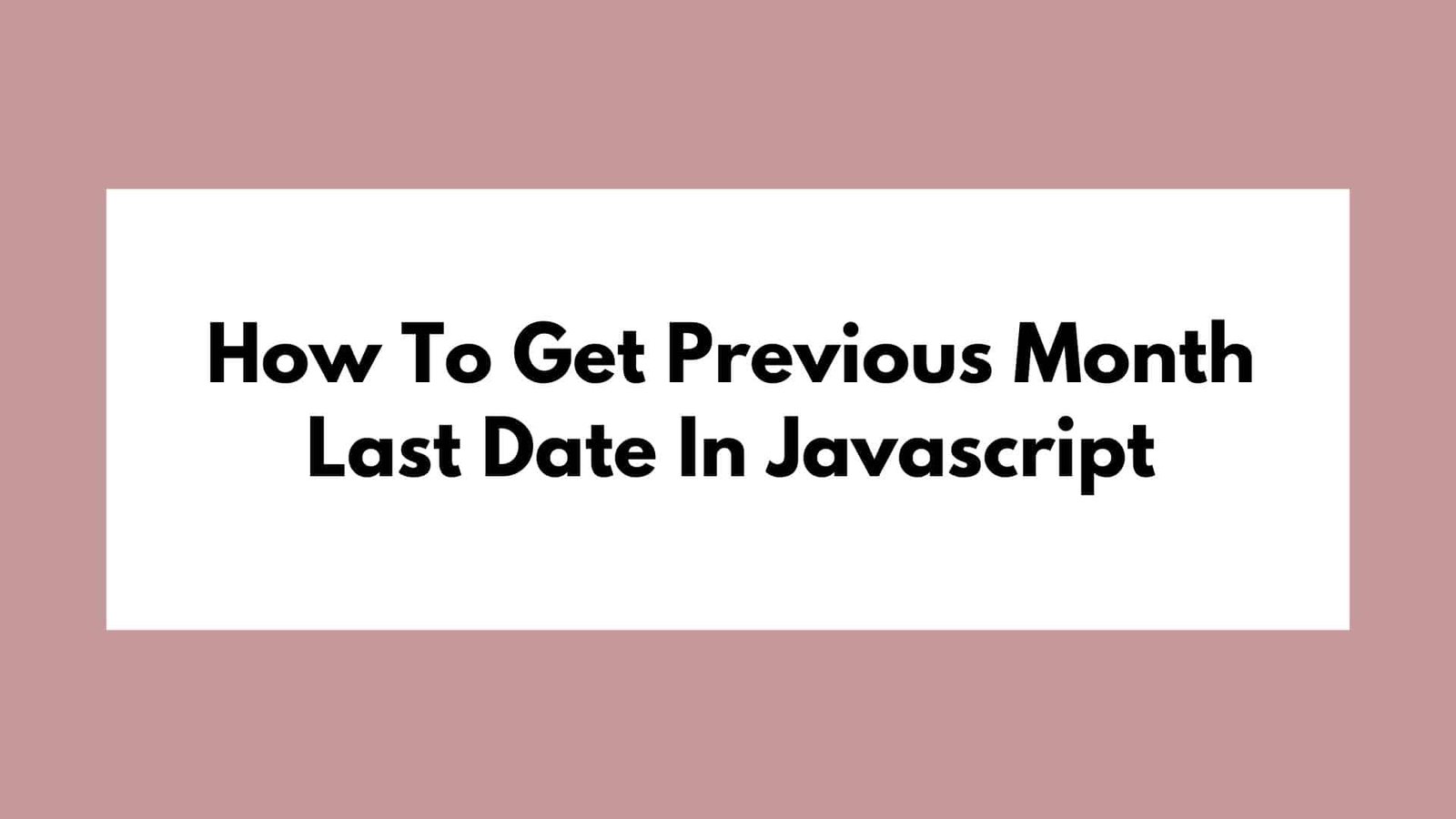 How To Get Previous Month Last Date In Javascript