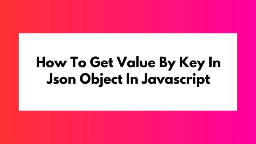 How To Get Value By Key In Json Object In Javascript