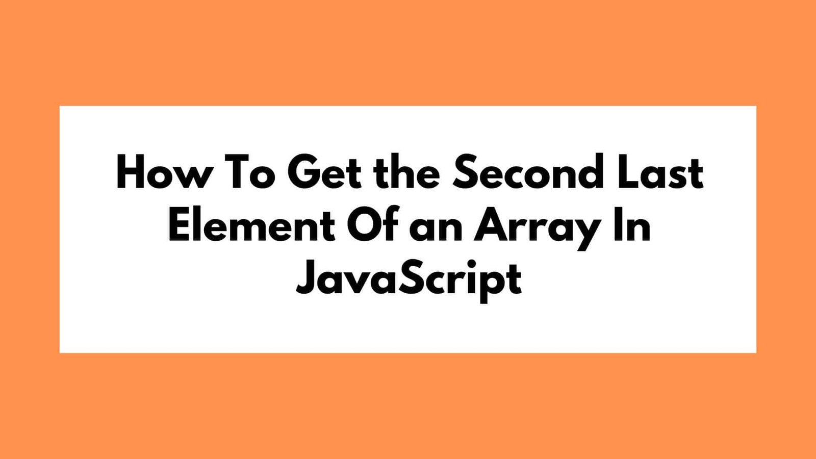 How To Get the Second Last Element Of an Array In Javascript