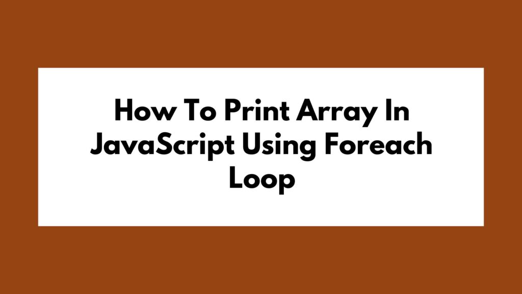 How To Print Array In Javascript Using Foreach Loop