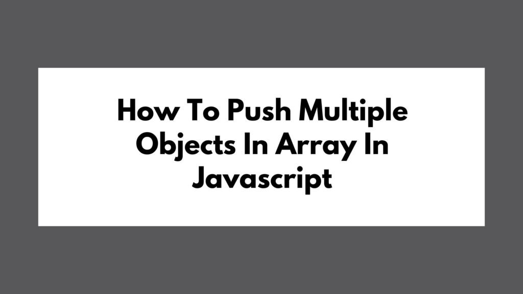 How To Push Multiple Objects In Array In Javascript