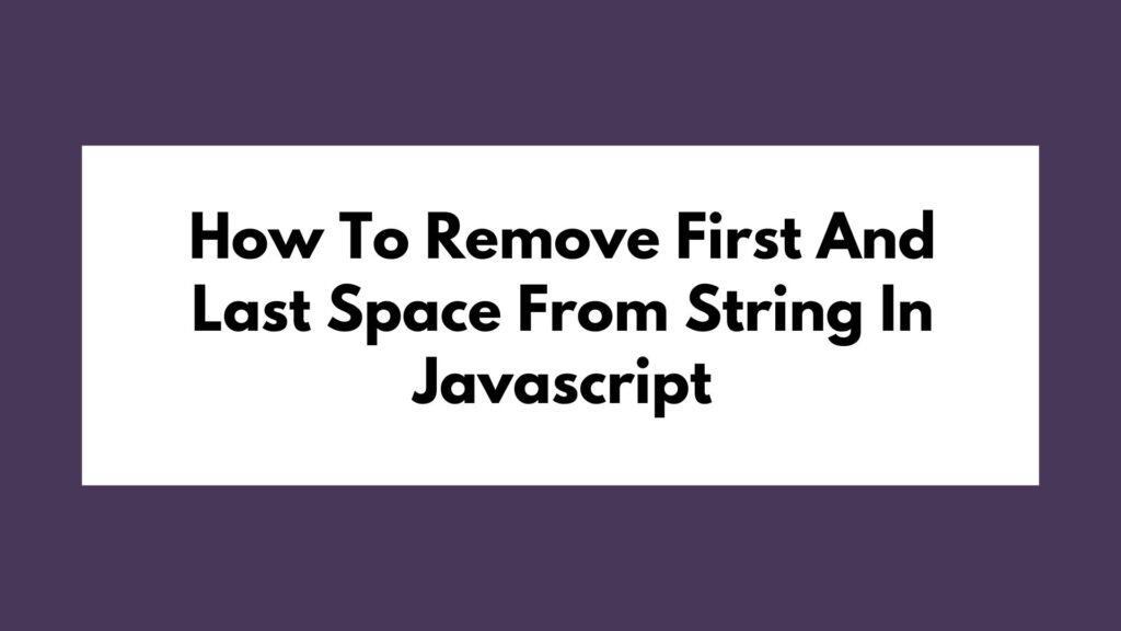 How To Remove First And Last Space From String In Javascript