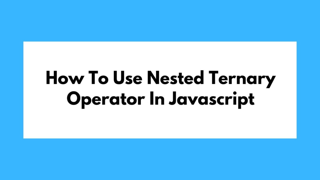 How To Use Nested Ternary Operator In Javascript