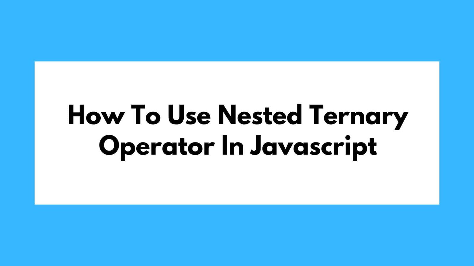 How To Use Nested Ternary Operator In Javascript