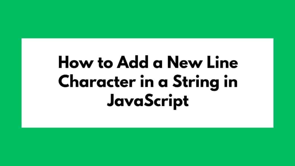 How to Add a New Line Character in a String in JavaScript