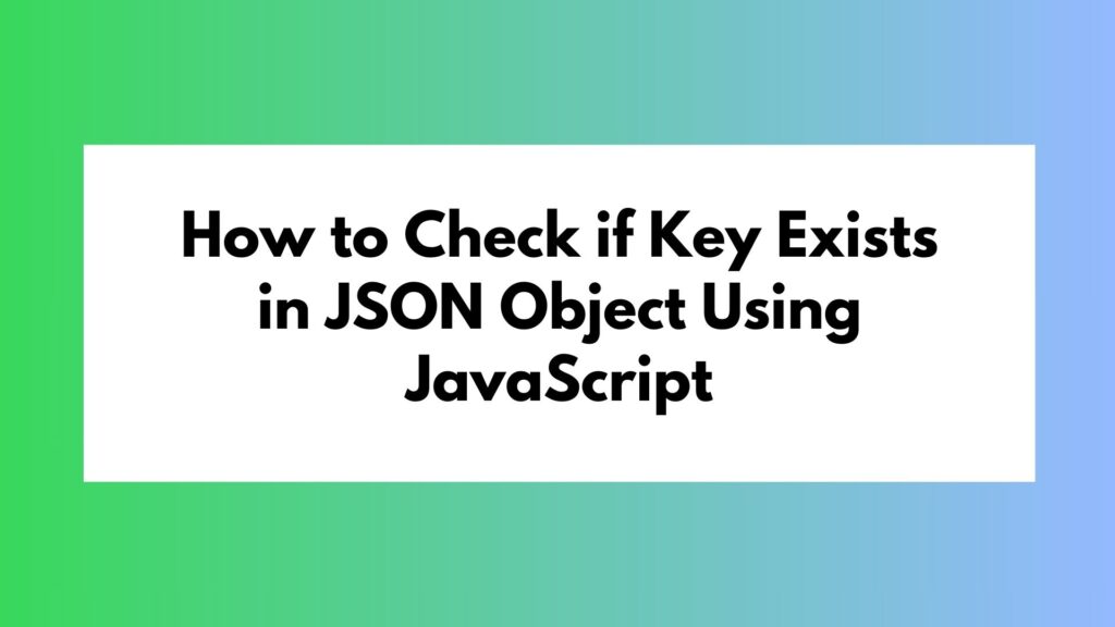 How to Check if Key Exists in JSON Object Using JavaScript